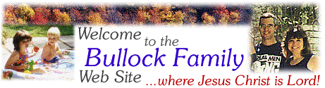 The Bullock Family...a web site where Jesus is Lord!